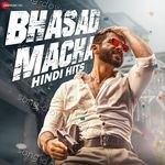 Bhasad Macha Hindi Hits - Irshad Kamil Song Download